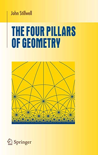 The Four Pillars of Geometry (Undergraduate Texts in Mathematics)