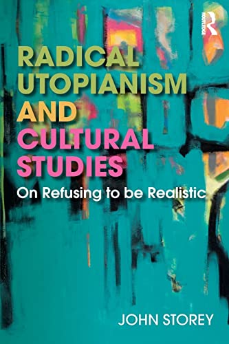 Radical Utopianism and Cultural Studies: On Refusing to Be Realistic von Routledge