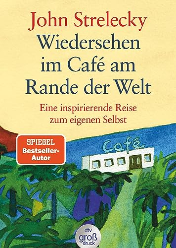 Wiedersehen im Café am Rande der Welt: Eine inspirierende Reise zum eigenen Selbst (dtv großdruck)