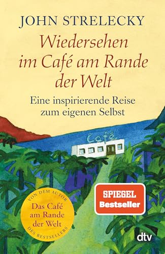 Wiedersehen im Café am Rande der Welt: Eine inspirierende Reise zum eigenen Selbst von dtv Verlagsgesellschaft