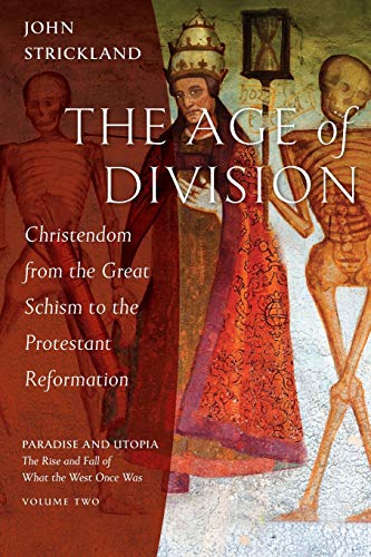The Age of Division: Christendom from the Great Schism to the Protestant Reformation (Paradise and Utopia: The Rise and Fall of What the West Once Was, Band 2) von Ancient Faith Publishing