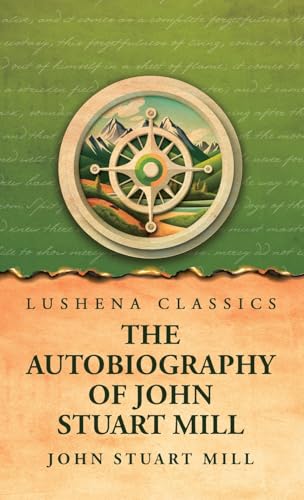 The Autobiography of John Stuart Mill von Lushena Books