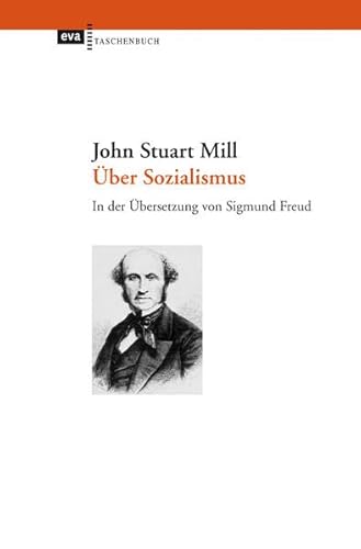 Über Sozialismus: In der Übersetzung von Sigmund Freud. Herausgegeben und mit einem Essay „John Stuart Mill und der Sozialismus“ von Hubertus Buchstein und Sandra Seubert Über Sozialismus: In der Übersetzung von Sigmund Freud. Herausgegeben und mit einem Essay „John Stuart Mill und der Sozialismus“ von Hubertus Buchstein und Sandra Seubert