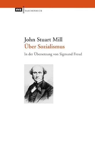 Über Sozialismus: In der Übersetzung von Sigmund Freud. Herausgegeben und mit einem Essay „John Stuart Mill und der Sozialismus“ von Hubertus Buchstein und Sandra Seubert