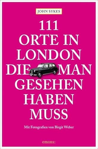 111 Orte in London, die man gesehen haben muss: Reiseführer