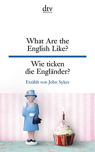 What Are the English Like? Wie ticken die Engländer?: dtv zweisprachig für Fortgeschrittene – Englisch