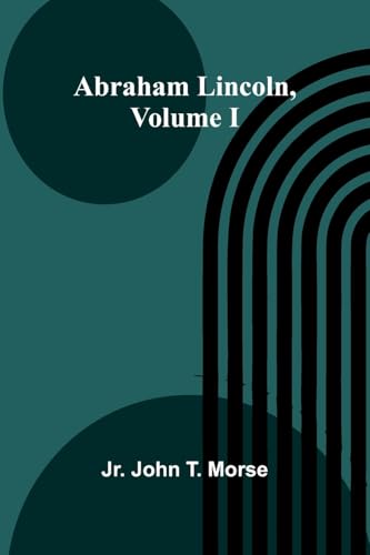 Abraham Lincoln, Volume I von Alpha Edition