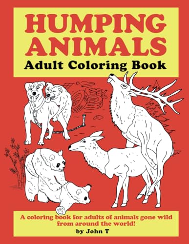 Humping Animals Adult Coloring Book: Hilariously funny coloring book of animals gone wild! Color, laugh, and relax! von Independently published