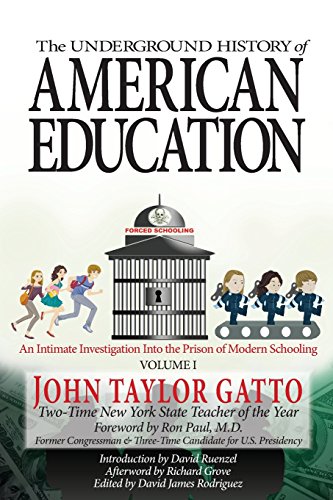 The Underground History of American Education, Volume I: An Intimate Investigation Into the Prison of Modern Schooling von Valor Academy