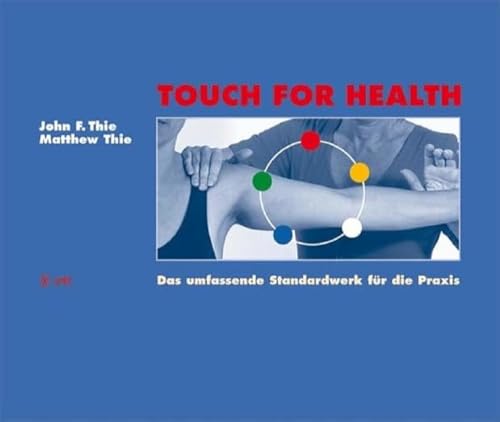 Touch For Health: Das umfassende Standardwerk für die Praxis von VAK Verlags GmbH