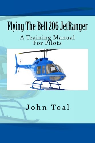 Flying The Bell 206 JetRanger: A Training Manual For Pilots von CreateSpace Independent Publishing Platform