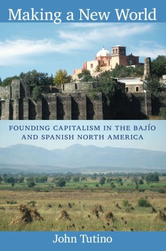 Making a New World: Founding Capitalism in the Bajío and Spanish North America von Duke University Press
