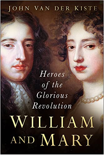 William and Mary: Heroes of the Glorious Revolution William and Mary: Heroes of the Glorious Revolution