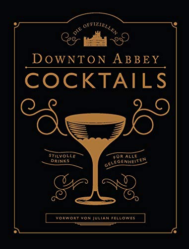 Die offiziellen Downton Abbey Cocktails: Stilvolle Drinks für alle Gelegenheiten von Prestel