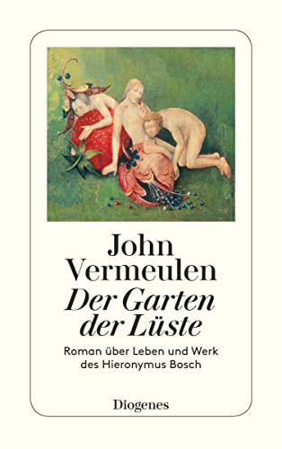 Der Garten der Lüste: Roman über Leben und Werk des Hieronymus Bosch (detebe) von Diogenes Verlag AG