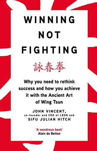 Winning Not Fighting: Why you need to rethink success and how you achieve it with the Ancient Art of Wing Tsun von Portfolio
