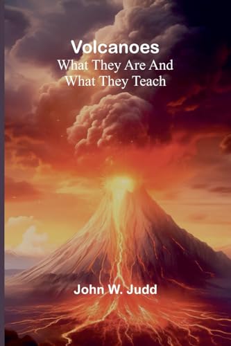 Volcanoes: What They are and What They Teach von Alpha Edition