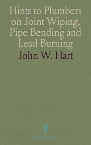Hints to Plumbers on Joint Wiping, Pipe Bending and Lead Burning von Sothis Press