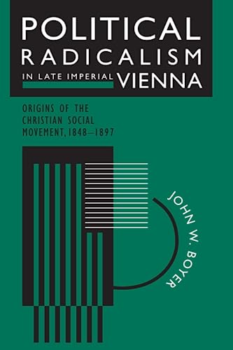 Political Radicalism in Late Imperial Vienna: Origins of the Christian Social Movement, 1848-1897