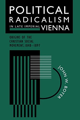 Political Radicalism in Late Imperial Vienna: Origins of the Christian Social Movement, 1848-1897