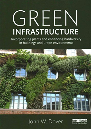 Green Infrastructure: Incorporating Plants and Enhancing Biodiversity in Buildings and Urban Environments (Routledge Studies in Urban Ecology)