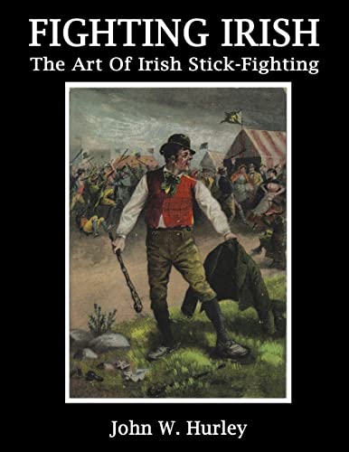 Fighting Irish: The Art Of Irish Stick-Fighting (Bataireacht Shillelagh Irish Stick-Fighting Series, Band 3) von Createspace Independent Publishing Platform