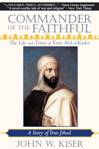 Commander of the Faithful: The Life and Times of Emir Abd el-Kader von Monkfish Book Publishing