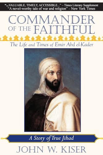 Commander of the Faithful: The Life and Times of Emir Abd el-Kader Commander of the Faithful: The Life and Times of Emir Abd el-Kader von Monkfish Book Publishing