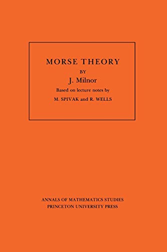 Annals of mathematical studies, 51: Morse theory: Based on lecture notes by M. Spivak and R. Wells