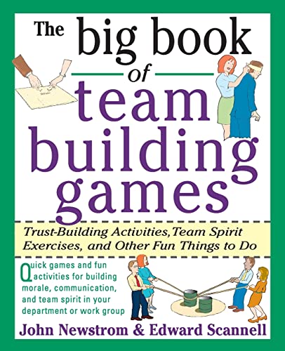 The Big Book of Team Building Games: Trust-Building Activities, Team Spirit Exercises, and Other Fun Things to Do