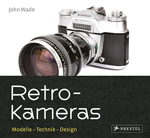 Retro-Kameras: Modelle - Technik - Design von Prestel Verlag
