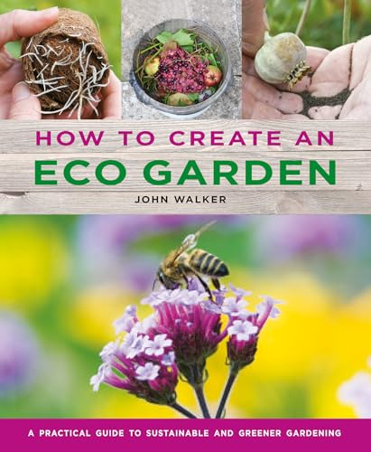 How to Create an Eco Garden: The Practical Guide to Sustainable and Greener Gardening von Lorenz Books