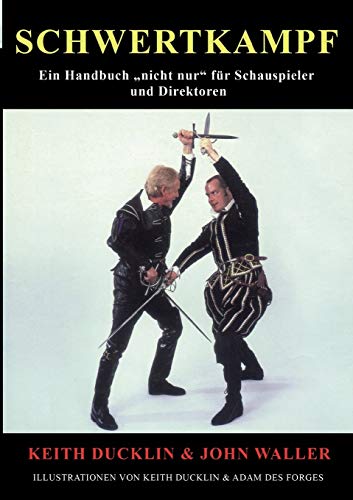 Schwertkampf: Ein Handbuch "nicht nur" für Schauspieler und Regisseure