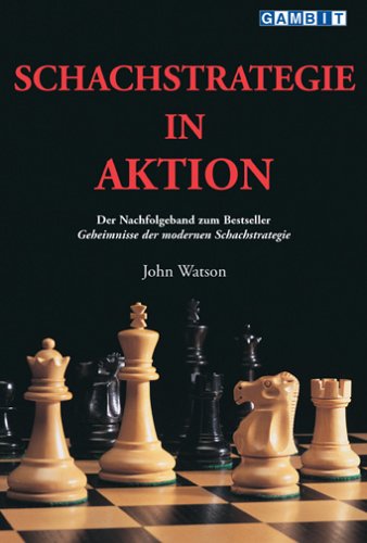 Schachstrategie in Aktion: Der Nachfolgeband zum Bestseller Geheimnisse der modernen Schachstrategie Schachstrategie in Aktion: Der Nachfolgeband zum Bestseller Geheimnisse der modernen Schachstrategie