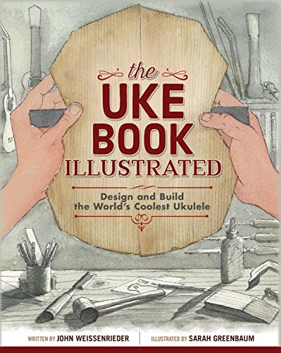 The Uke Book Illustrated: Design and Build the World's Coolest Ukulele von Fox Chapel Publishing