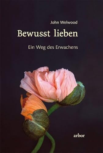 Bewusst lieben: Ein Weg des Erwachens von Arbor Verlag