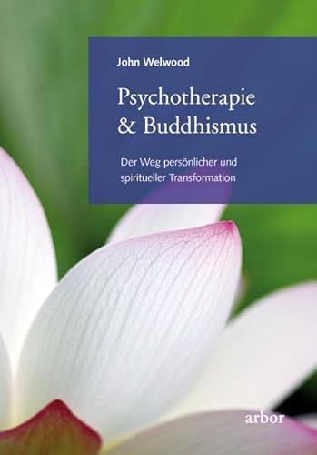 Psychotherapie & Buddhismus: Der Weg persönlicher und spiritueller Transformation