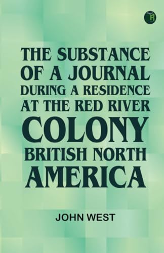 The Substance of a Journal During a Residence at the Red River Colony British North America von Zinc Read