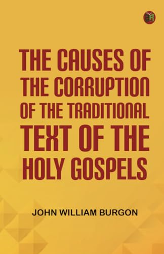 The Causes of the Corruption of the Traditional Text of the Holy Gospels von Zinc Read