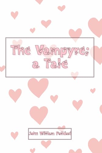 The Vampyre; a Tale: St. Valentine’s Special Gift Edition von Independently published