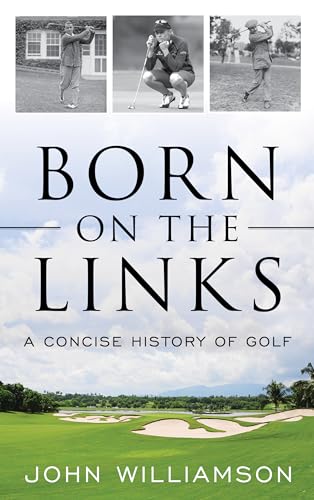 Born on the Links: A Concise History of Golf von Rowman & Littlefield Publishers