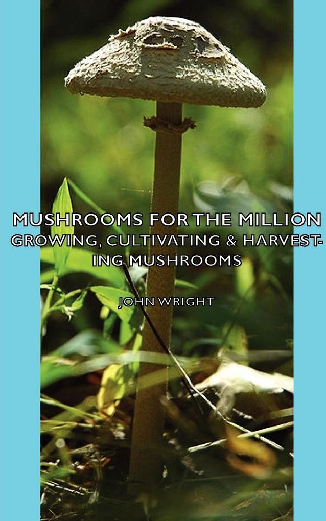 Mushrooms for the Million - Growing Cultivating & Harvesting Mushrooms von Read Country Book