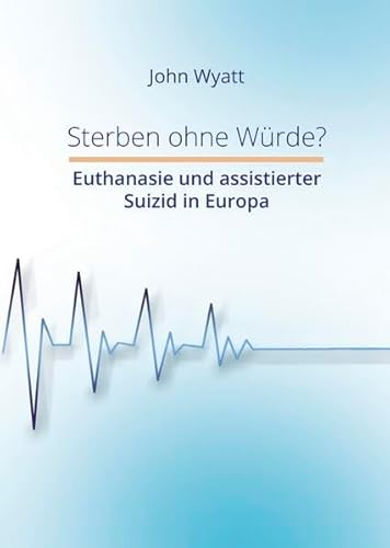 Sterben ohne Würde?: Euthanasie und assistierter Suizid in Europa von Quo Vadis Institute (Nova MD)