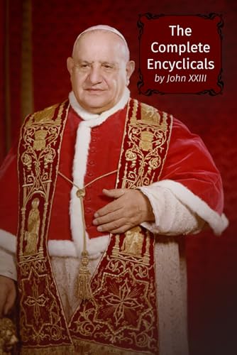The Complete Encyclicals of John XXIII The Complete Encyclicals of John XXIII von Henderson Publishing