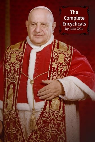 The Complete Encyclicals of John XXIII The Complete Encyclicals of John XXIII von Henderson Publishing