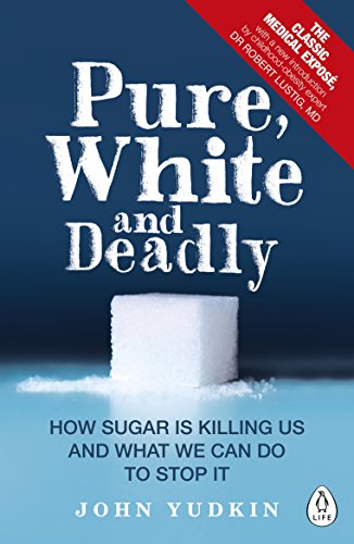Pure, White and Deadly: How Sugar Is Killing Us and What We Can Do to Stop It von Penguin Life