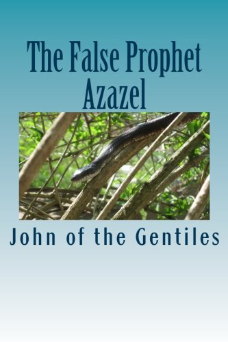 The False Prophet Azazel von CreateSpace Independent Publishing Platform