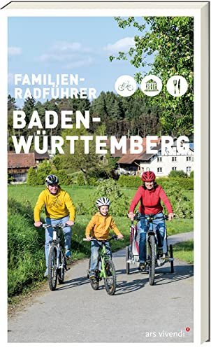 Familienradführer Baden-Württemberg: Radtouren für Groß und Klein - Detaillierte Streckenbeschreibungen, familienfreundliche Tipps und unvergessliche Ausflugsideen: Freizeitführer von Ars Vivendi