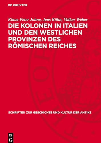 Die Kolonen in Italien und den westlichen Provinzen des Römischen Reiches: Eine Untersuchung der literarischen, juristischen und epigraphischen ... Zur Geschichte Und Kultur der Antike) von De Gruyter