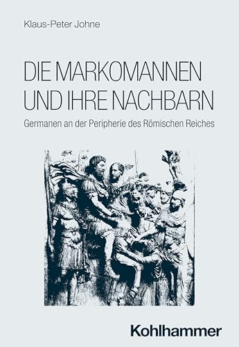 Die Markomannen und ihre Nachbarn: Germanen an der Peripherie des Römischen Reiches (Reiche der Alten Welt - Ethnien, Länder, Dynastien (RAW)) von W. Kohlhammer GmbH
